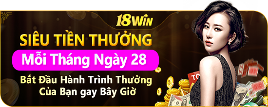 Siêu Tiền Thưởng DAY 18WIN