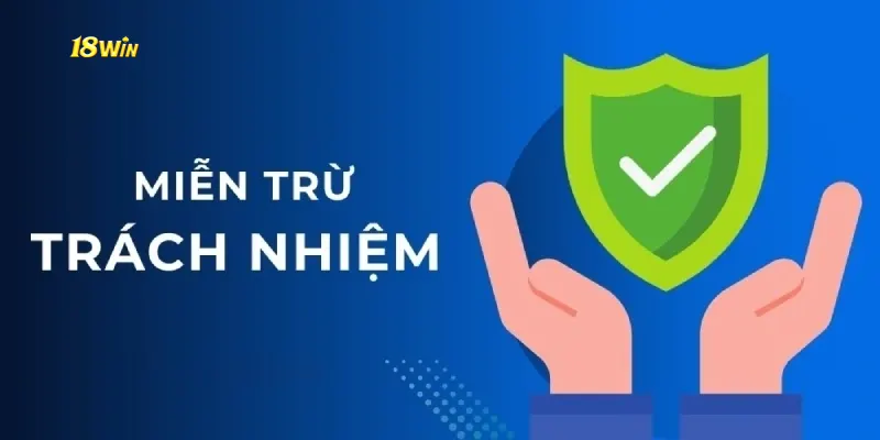 Chính Sách Miễn Trừ Trách Nhiệm Của 18WIN